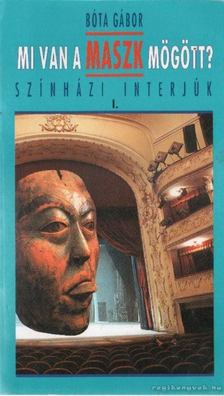 Bóta Gábor - Mi van a maszk mögött? - Színházi interjúk I. [antikvár]