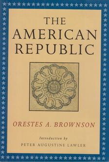 Orestes A. Brownson - The American Republic [antikvár]