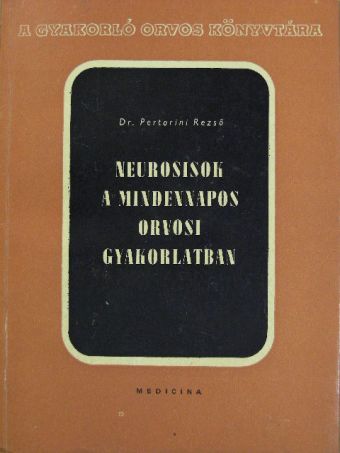 Dr. Pertorini Rezső - Neurosisok a mindennapos orvosi gyakorlatban [antikvár]