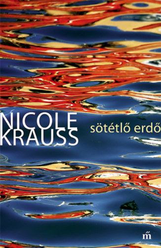 Nicole Krauss - Sötétlő erdő [antikvár]