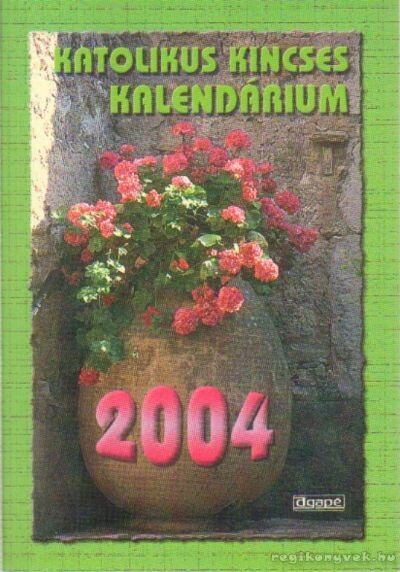 Katolikus Kincses Kalendárium 2004 [antikvár]