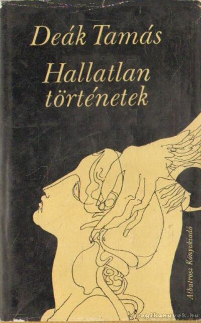 DEÁK TAMÁS - Hallatlan történetek [antikvár]
