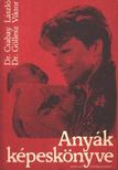 DR. CSABAY LÁSZLÓ, DR. GÖLLESZ VIKTOR - Anyák képeskönyve [antikvár]