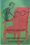 Kaposy Miklós - Megkérdeztem a minisztert [antikvár]