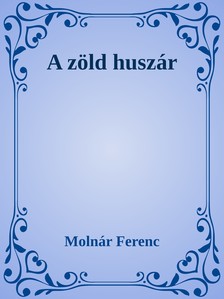 MOLNÁR FERENC - A zöld huszár [eKönyv: epub, mobi]