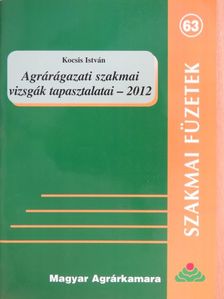 Kocsis István - Agrárágazati szakmai vizsgák tapasztalatai - 2012 [antikvár]