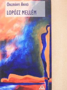 Orgoványi Anikó - Lopózz mellém (dedikált példány) [antikvár]