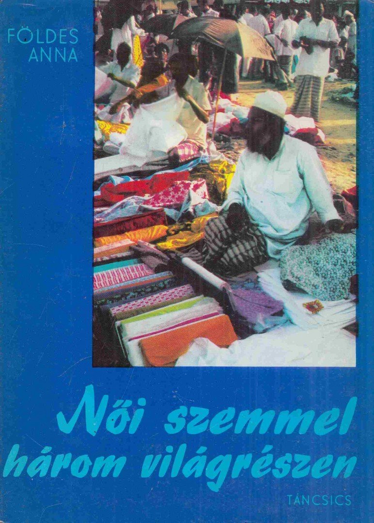 FÖLDES ANNA - Női szemmel három világrészen [antikvár]