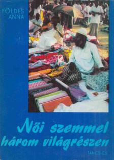 FÖLDES ANNA - Női szemmel három világrészen [antikvár]