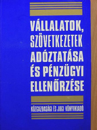 Bakonyi László - Vállalatok, szövetkezetek adóztatása és pénzügyi ellenőrzése [antikvár]