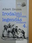 Albert Zsuzsa - Irodalmi legendák, legendás irodalom 4. [antikvár]
