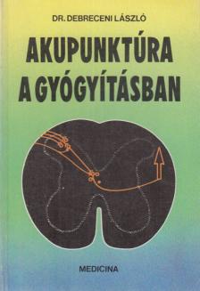Dr. Debreceni László - Akupunktúra a gyógyításban [antikvár]
