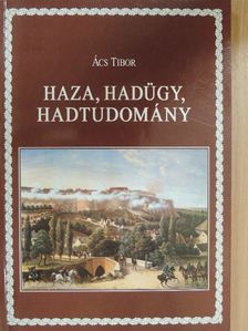 Ács Tibor - Haza, hadügy, hadtudomány [antikvár]