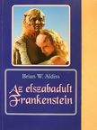 Brian W. Aldiss - Az elszabadult Frankenstein [antikvár]
