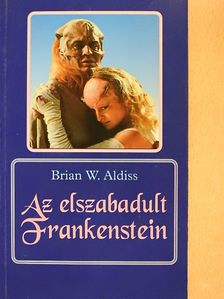 Brian W. Aldiss - Az elszabadult Frankenstein [antikvár]