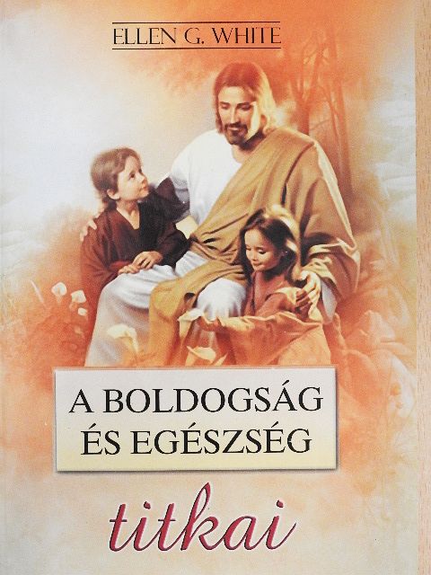 Ellen G. White - A boldogság és egészség titkai [antikvár]