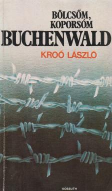 Kroó László - Bölcsőm, koporsóm Buchenwald [antikvár]