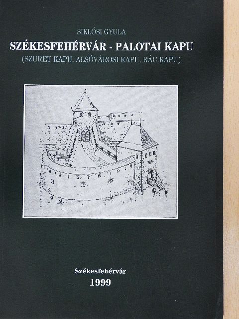 Siklósi Gyula - Székesfehérvár - Palotai kapu [antikvár]
