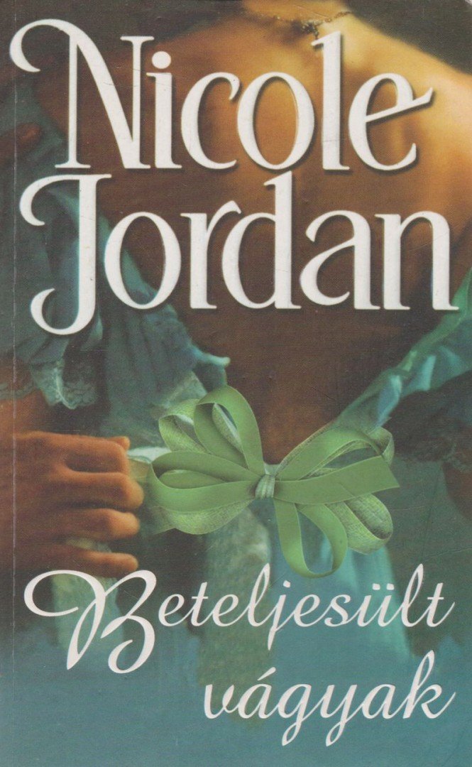Nicole Jordan - Beteljesült vágyak [antikvár]