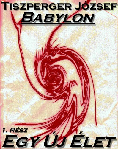 József Tiszperger - Babylon 1. Rész [eKönyv: epub, mobi, pdf]