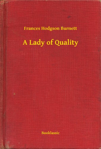 Frances Hodgson Burnett - A Lady of Quality [eKönyv: epub, mobi]