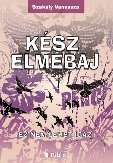 Vanessza Szakály - Kész Elmebaj - Ez nem lehet igaz [eKönyv: epub, mobi]