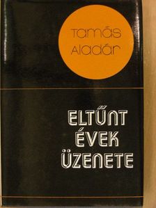 Tamás Aladár - Eltűnt évek üzenete [antikvár]