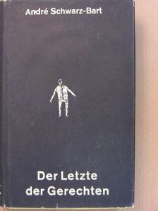 André Schwarz-Bart - Der Letzte der Gerechten [antikvár]