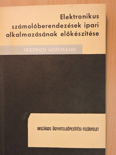 Friedrich Hoffmann - Elektronikus számolóberendezések ipari alkalmazásának előkészítése [antikvár]