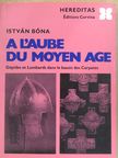 Bóna István - A L'aube du Moyen Age [antikvár]