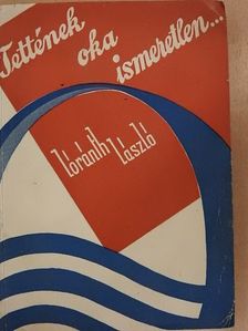 Lóránth László - Tettének oka ismeretlen... [antikvár]