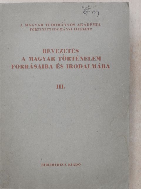 Bevezetés a magyar történelem forrásaiba és irodalmába III.  [antikvár]