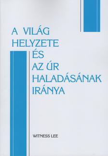 WITNESS LEE - A világ helyzete és az Úr haladásának iránya