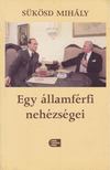 SÜKÖSD MIHÁLY - Egy államférfi nehézségei [antikvár]
