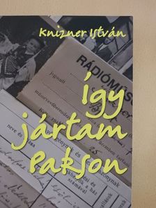 Knizner István - Így jártam Pakson (dedikált példány) [antikvár]