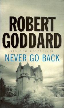 Robert Goddard - Never Go Back [antikvár]