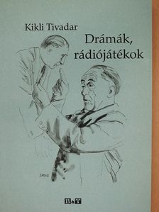 Kikli Tivadar - Drámák, rádiójátékok (dedikált példány) [antikvár]
