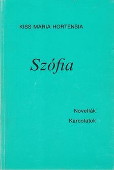 Kiss Mária Hortensia - Szófia [antikvár]