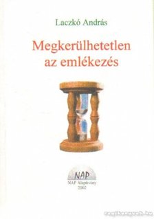 Laczkó András - Megkerülhetetlen az emlékezés (dedikált) [antikvár]