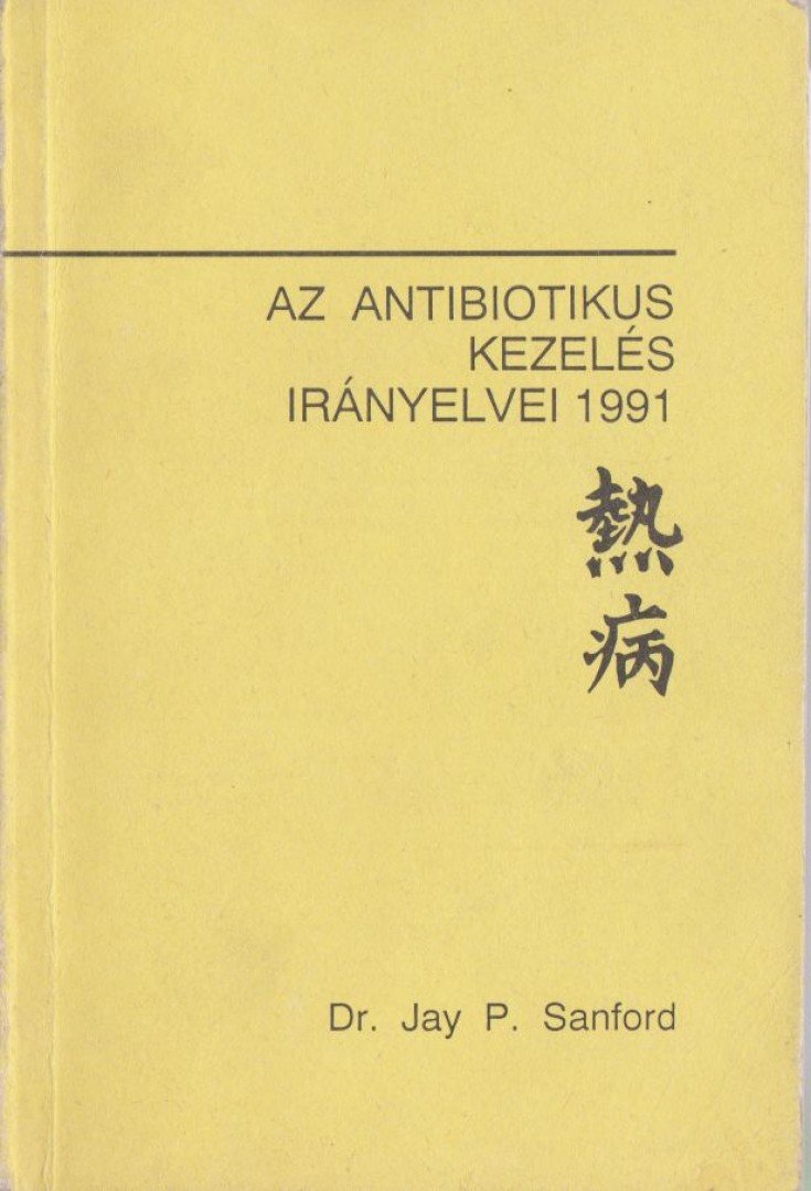 Sanford, Jay P. - Az antibiotikumos kezelés irányelvei 1991 [antikvár]
