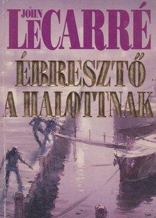 JOHN LE CARRÉ - Ébresztő a halottnak [antikvár]