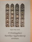 Bajnai Beke István - A Dombegyházi Katolikus Egyházközség története (aláírt példány) [antikvár]
