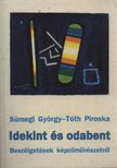 SÜMEGI GYÖRGY, TÓTH PIROSKA - Idekint és odabent [antikvár]