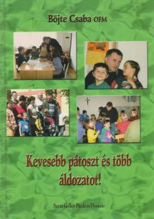 BÖJTE CSABA - Kevesebb pátoszt és több áldozatot! [antikvár]
