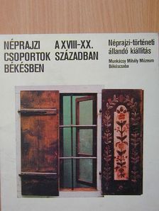 Bencsik János - Néprajzi csoportok Békésben a XVIII-XX. században [antikvár]