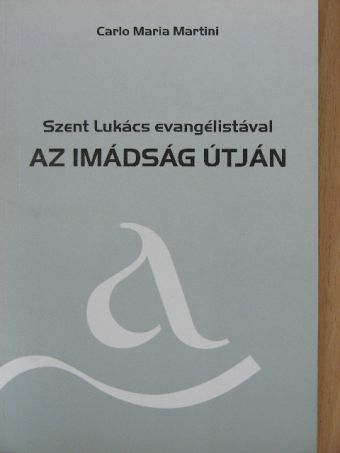 Carlo Maria Martini - Szent Lukács evangélistával az imádság útján [antikvár]
