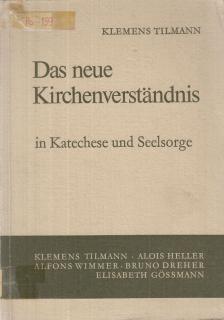 Klemens Tilmann - Das neue Kirchenverständnis in Katechese und Seelsorge [antikvár]