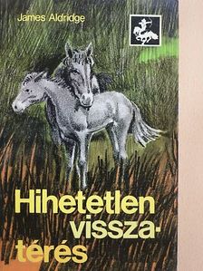 James Aldridge - Hihetetlen visszatérés [antikvár]