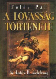 FÖLDI PÁL - A lovasság története [antikvár]