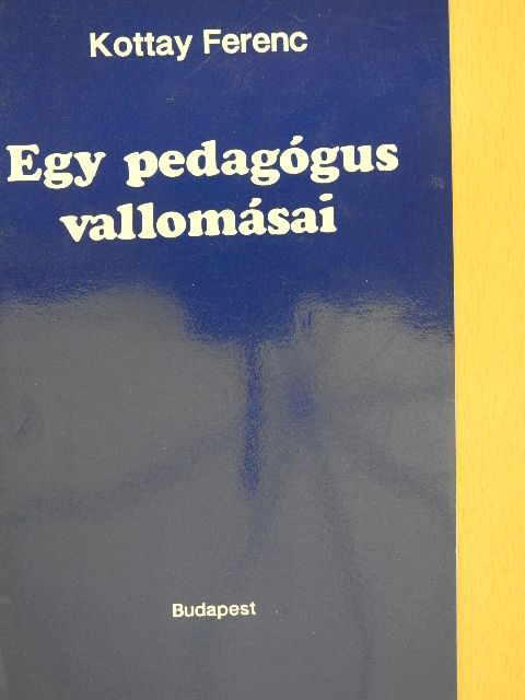 Kottay Ferenc - Egy pedagógus vallomásai [antikvár]